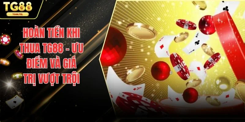 Hoàn tiền khi thua TG88